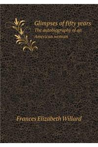 Glimpses of Fifty Years the Autobiography of an American Woman