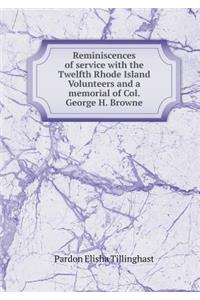 Reminiscences of service with the Twelfth Rhode Island Volunteers and a memorial of Col. George H. Browne