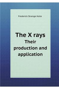 The X Rays Their Production and Application