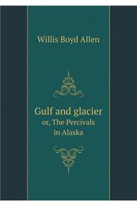 Gulf and Glacier Or, the Percivals in Alaska