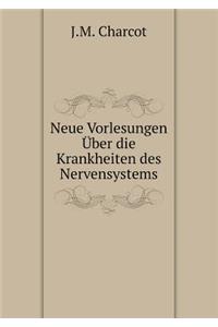 Neue Vorlesungen Über die Krankheiten des Nervensystems