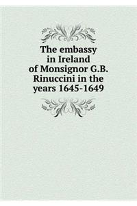 The Embassy in Ireland of Monsignor G.B. Rinuccini in the Years 1645-1649