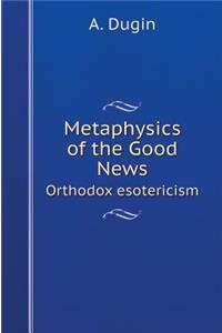 Metaphysics of the Good News. Orthodox esotericism