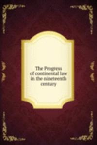 Progress of continental law in the nineteenth century