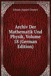 Archiv Der Mathematik Und Physik, Volume 18 (German Edition)