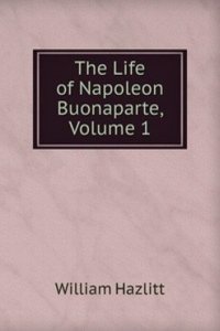 Life of Napoleon Buonaparte, Volume 1