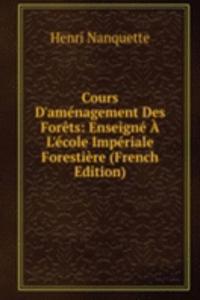 Cours D'amenagement Des Forets: Enseigne A L'ecole Imperiale Forestiere (French Edition)