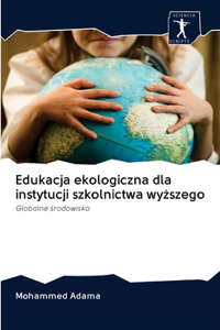 Edukacja ekologiczna dla instytucji szkolnictwa wyższego