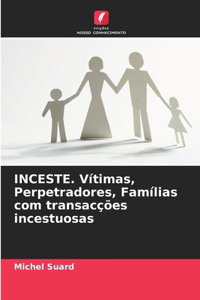 INCESTE. Vítimas, Perpetradores, Famílias com transacções incestuosas