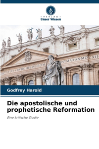 Die apostolische und prophetische Reformation