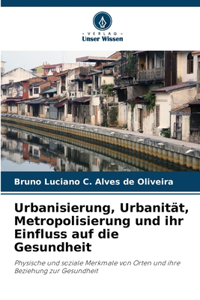 Urbanisierung, Urbanität, Metropolisierung und ihr Einfluss auf die Gesundheit