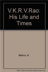 V.K.R.V.Rao: His Life and Times