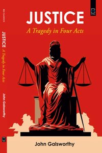 Justice : A Tragedy in Four Acts