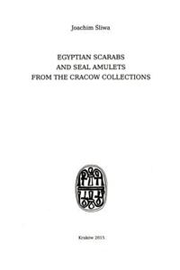 Egyptian Scarabs and Seal Amulets from the Cracow Collections