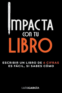 Impacta con tu libro: Escribir un libro de 6 cifras es fácil, si sabes cómo