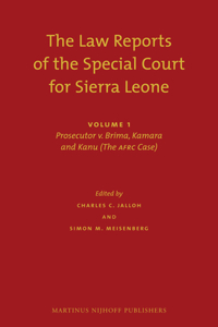 Law Reports of the Special Court for Sierra Leone (2 Vols.): Volume I: Prosecutor V. Brima, Kamara and Kanu (the Afrc Case) (Set of 2)