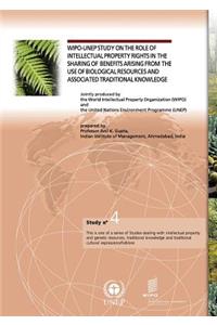 Wipo-Unep Study on the Role of Intellectual Property Rights in the Sharing of Benefits Arising from the Use of Biological Resources and Associated Traditional Knowledge - Study No. 4