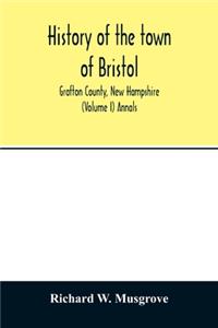 History of the town of Bristol, Grafton County, New Hampshire (Volume I) Annals