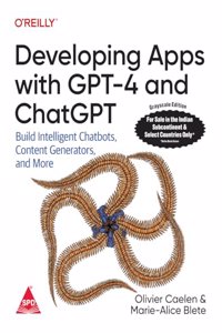 Developing Apps with GPT-4 and ChatGPT: Build Intelligent Chatbots, Content Generators, and More (Grayscale Indian Edition)