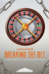 Breaking the Bet: Overcoming Gambling Addiction (Edition1)