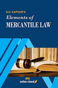 N. D. Kapoor's Elements of Mercantile Law: For B.Com, LLB, CA, CS, CMA, M.Com, MBA and Other Commerce Courses