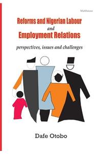 Reforms and Nigerian Labour and Employment Relations: Perspectives, Issues and Challenges