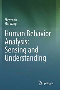 Human Behavior Analysis: Sensing and Understanding