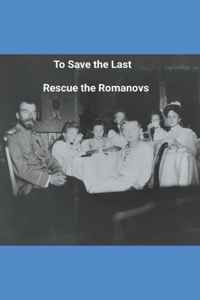 To Save the Last Rescue the Romanovs