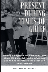 Present During Times Of Grief