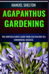 Agapanthus Gardening Horticulturists Guide from Cultivation Till Commmercial Success