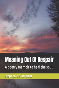Meaning Out Of Despair