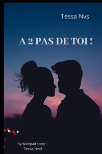 A 2 Pas de Toi !