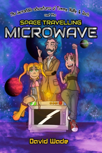 Incredible Adventures of Timmy, Molly, & Jack and the Space-Travelling Microwave