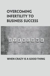 Overcoming Infertility To Business Success