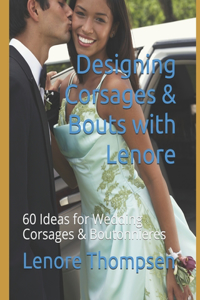 Designing Corsages & Bouts with Lenore