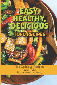Easy, Healthy, Delicious Tofu Recipes