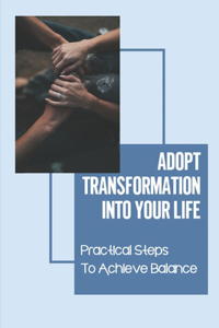 Adopt Transformation Into Your Life