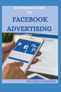 Extensive Guide to Facebook Advertising