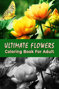 Ultimate Flowers Coloring Book For Adult