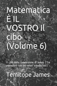 Matematica È IL VOSTRO Il cibo (Volume 6)