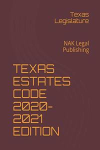 Texas Estates Code 2020-2021 Edition