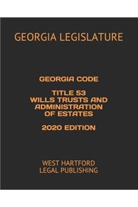 Georgia Code Title 53 Wills Trusts and Administration of Estates 2020 Edition