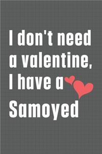 I don't need a valentine, I have a Samoyed