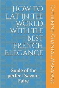 How to Eat in The World with the Best French Elegance
