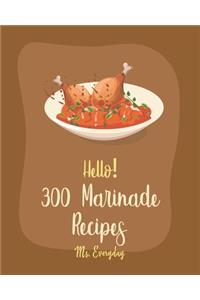 Hello! 300 Marinade Recipes