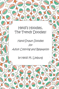 Heidi's Hoodles, The Trendy Doodles: Hand-Drawn Doodles for Adult Coloring and Relaxation