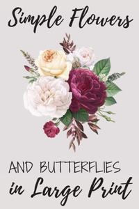 Simple Flowers and Butterflies in Large Print