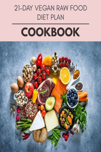 21-day Vegan Raw Food Diet Plan Cookbook
