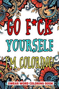 Go F*ck Yourself, I'm Coloring Swear Word Coloring Book