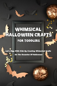 Whimsical Halloween Crafts For Toddlers